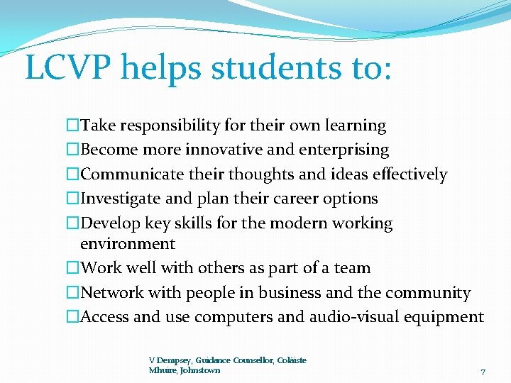 LCVP helps students to: �Take responsibility for their own learning �Become more innovative and