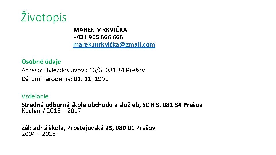 Životopis MAREK MRKVIČKA +421 905 666 marek. mrkvička@gmail. com Osobné údaje Adresa: Hviezdoslavova 16/6,