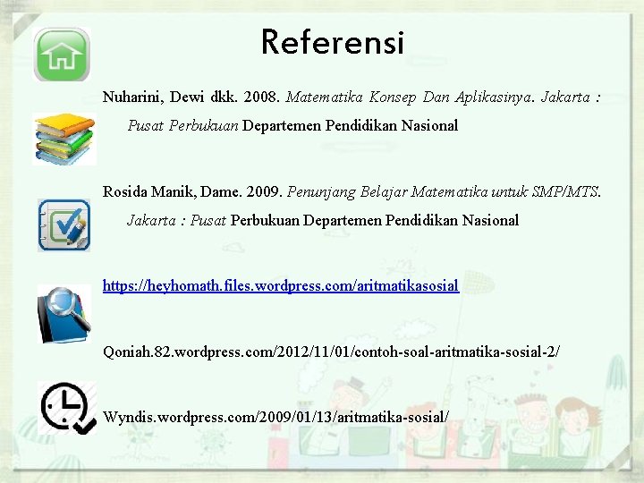 Referensi Nuharini, Dewi dkk. 2008. Matematika Konsep Dan Aplikasinya. Jakarta : Pusat Perbukuan Departemen