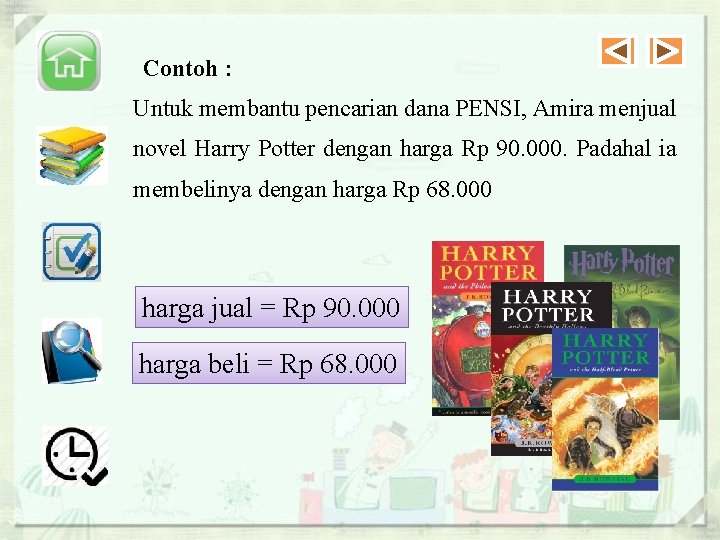 Contoh : Untuk membantu pencarian dana PENSI, Amira menjual novel Harry Potter dengan harga