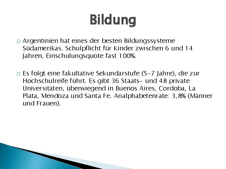 Bildung � � Argentinien hat eines der besten Bildungssysteme Südamerikas. Schulpflicht für Kinder zwischen