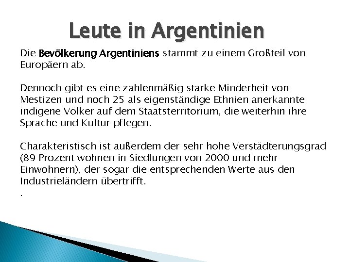 Leute in Argentinien Die Bevölkerung Argentiniens stammt zu einem Großteil von Europäern ab. Dennoch