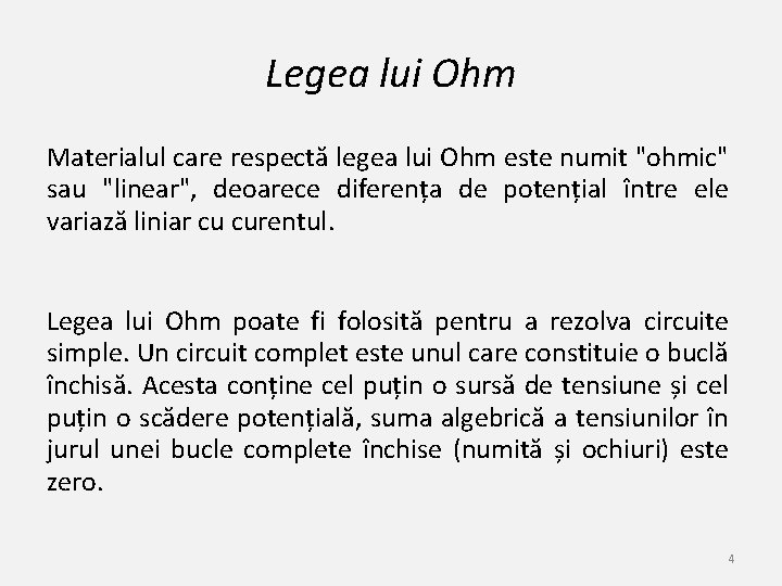 Legea lui Ohm Materialul care respectă legea lui Ohm este numit "ohmic" sau "linear",