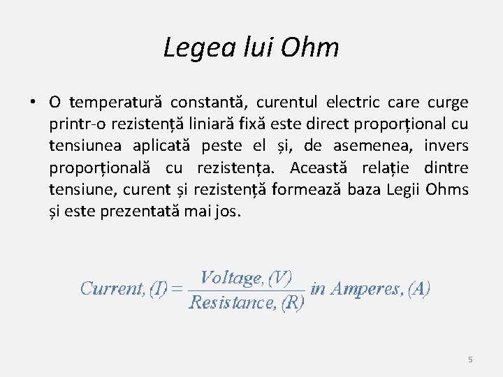 Legea lui Ohm • O temperatură constantă, curentul electric care curge printr-o rezistență liniară Legea lui Ohm • O temperatură constantă, curentul electric care curge printr-o rezistență liniară