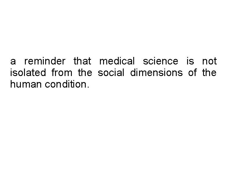 a reminder that medical science is not isolated from the social dimensions of the