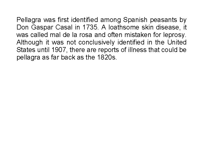 Pellagra was first identified among Spanish peasants by Don Gaspar Casal in 1735. A