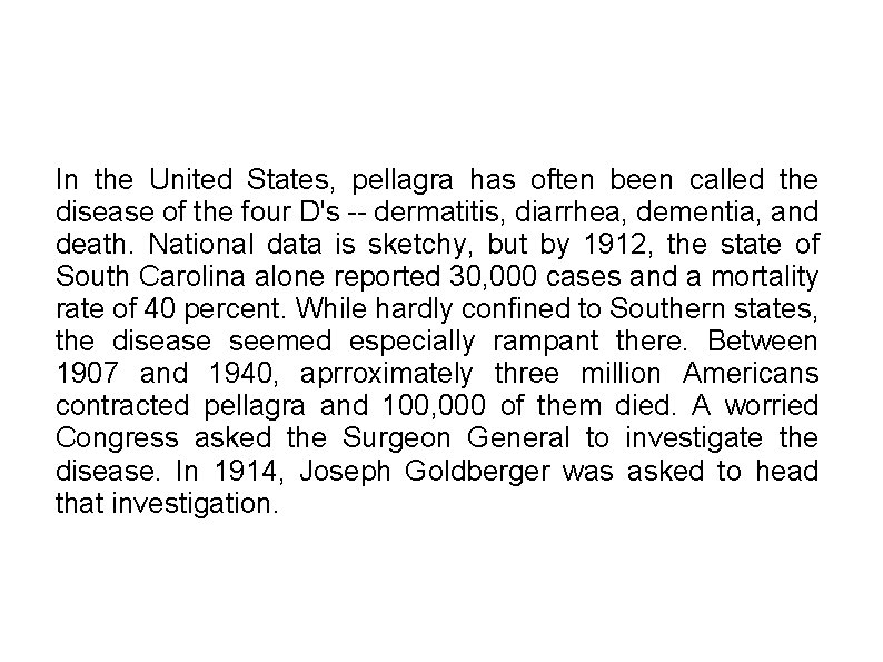 In the United States, pellagra has often been called the disease of the four