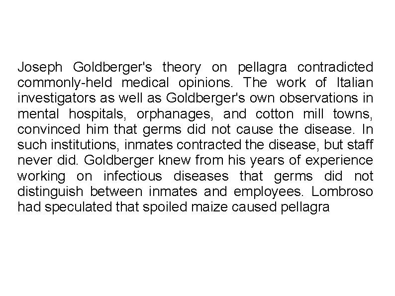 Joseph Goldberger's theory on pellagra contradicted commonly-held medical opinions. The work of Italian investigators