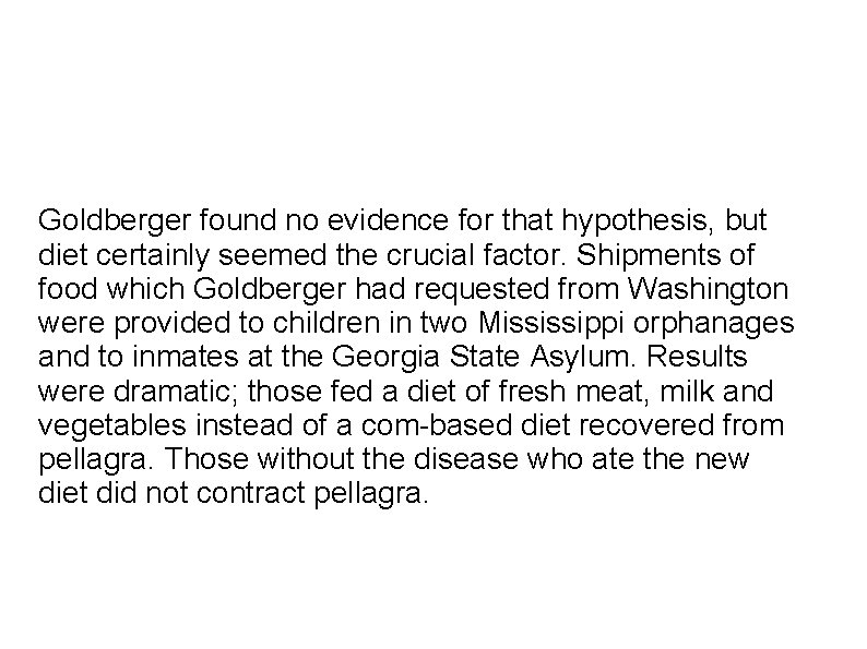 Goldberger found no evidence for that hypothesis, but diet certainly seemed the crucial factor.