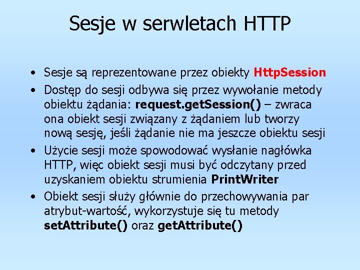 Sesje w serwletach HTTP • Sesje są reprezentowane przez obiekty Http. Session • Dostęp