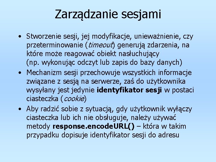 Zarządzanie sesjami • Stworzenie sesji, jej modyfikacje, unieważnienie, czy przeterminowanie (timeout) generują zdarzenia, na