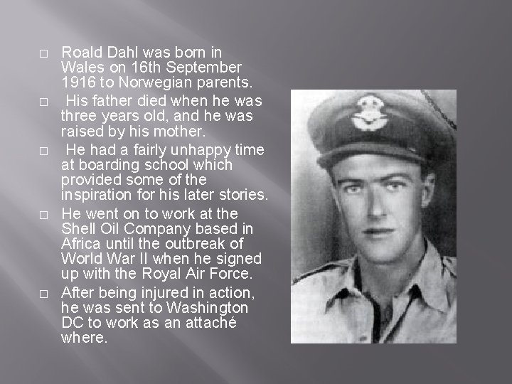 � � � Roald Dahl was born in Wales on 16 th September 1916