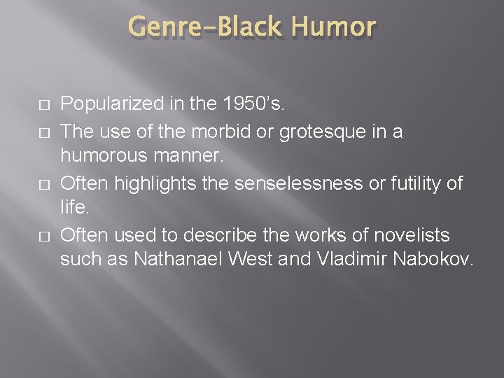 Genre-Black Humor � � Popularized in the 1950’s. The use of the morbid or