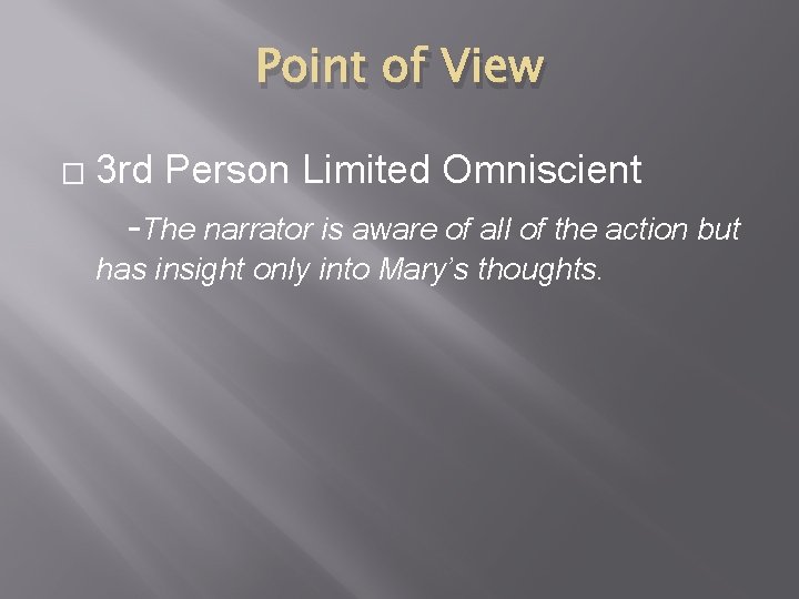 Point of View � 3 rd Person Limited Omniscient -The narrator is aware of