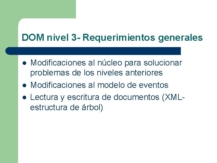 DOM nivel 3 - Requerimientos generales l l l Modificaciones al núcleo para solucionar