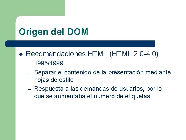 Origen del DOM l Recomendaciones HTML (HTML 2. 0 -4. 0) – – –
