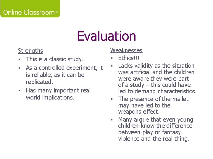 Evaluation Strengths § This is a classic study. § As a controlled experiment, it