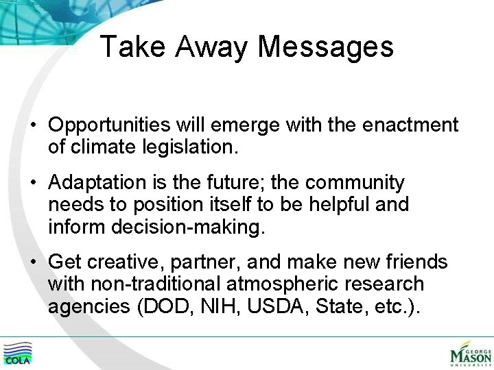 Take Away Messages • Opportunities will emerge with the enactment of climate legislation. •