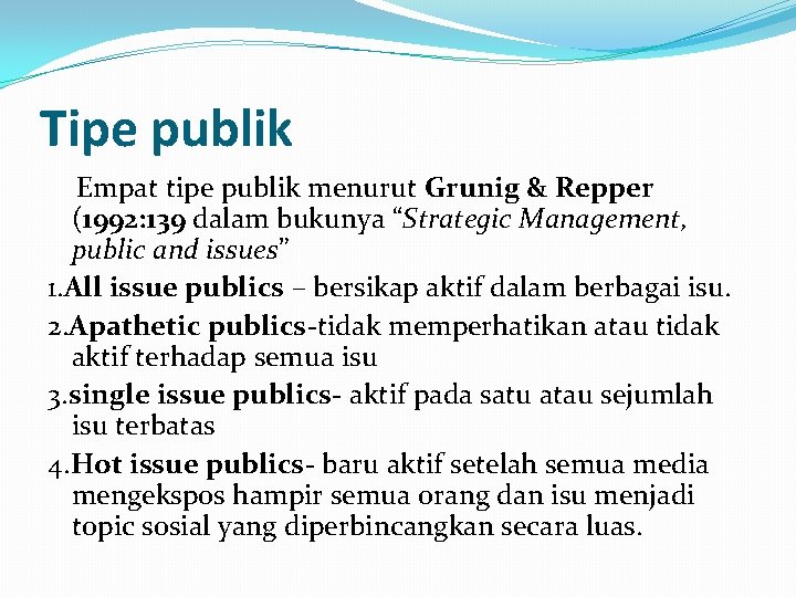 Tipe publik Empat tipe publik menurut Grunig & Repper (1992: 139 dalam bukunya “Strategic