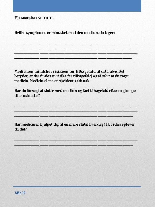 HJEMMEØVELSE TIL D. Hvilke symptomer er mindsket med den medicin, du tager: ___________________________________________________________________________________ ________________________________________