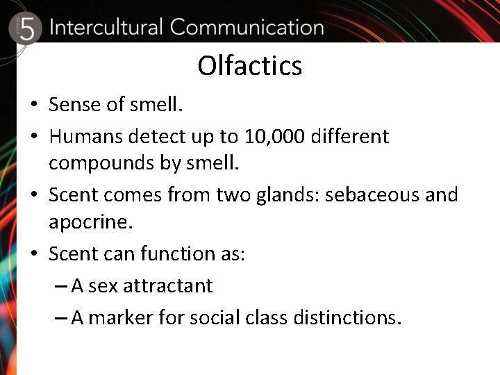 Olfactics • Sense of smell. • Humans detect up to 10, 000 different compounds