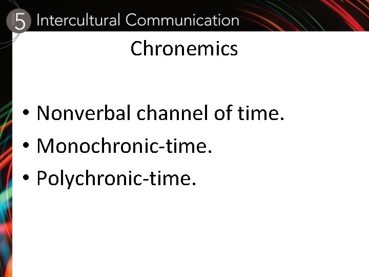 Chronemics • Nonverbal channel of time. • Monochronic-time. • Polychronic-time. 