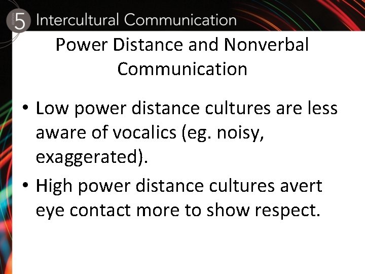 Power Distance and Nonverbal Communication • Low power distance cultures are less aware of