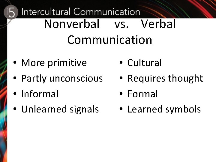 Nonverbal vs. Verbal Communication • • More primitive Partly unconscious Informal Unlearned signals •
