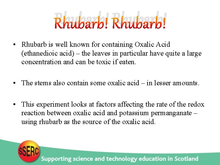 Rhubarb! • Rhubarb is well known for containing Oxalic Acid (ethanedioic acid) – the