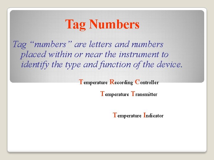 Tag Numbers Tag “numbers” are letters and numbers placed within or near the instrument