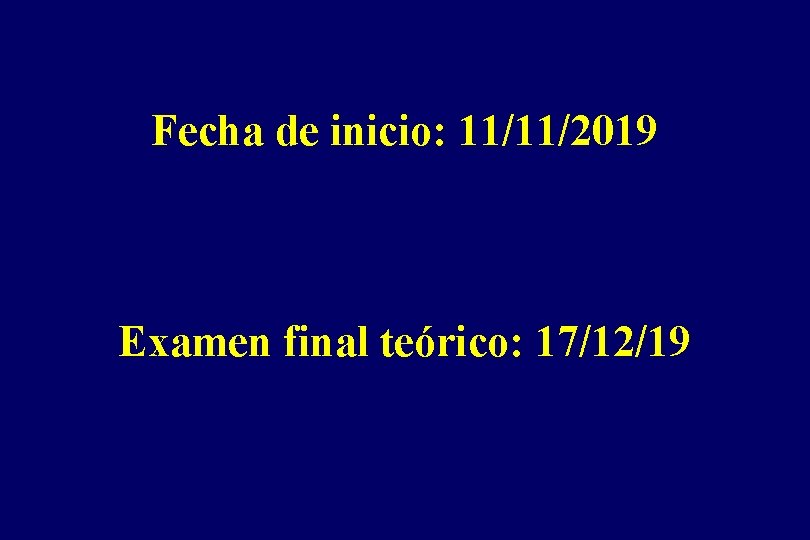 Fecha de inicio: 11/11/2019 Examen final teórico: 17/12/19 