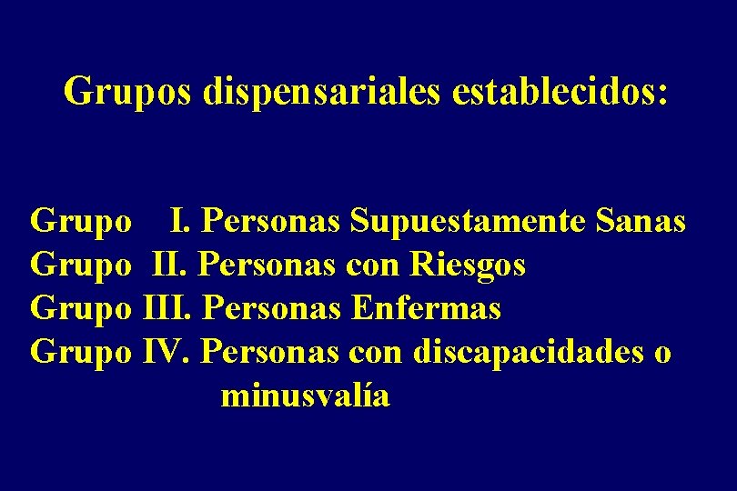 Grupos dispensariales establecidos: Grupo I. Personas Supuestamente Sanas Grupo II. Personas con Riesgos Grupo