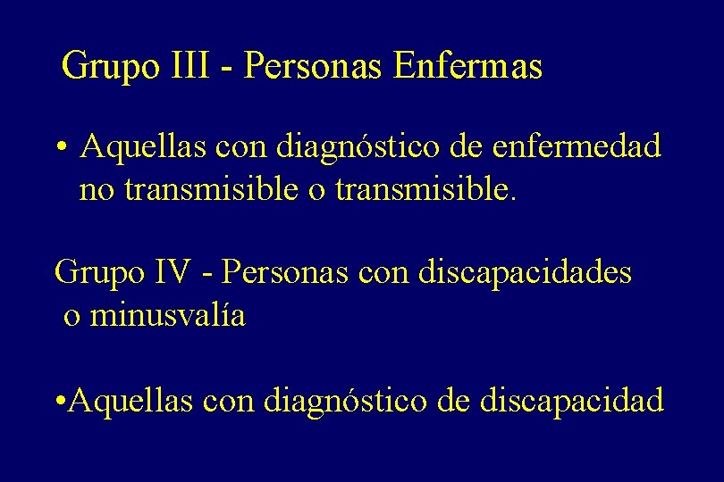 Grupo III - Personas Enfermas • Aquellas con diagnóstico de enfermedad no transmisible. Grupo