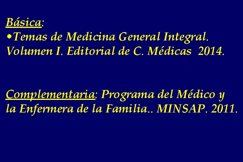 Básica: • Temas de Medicina General Integral. Volumen I. Editorial de C. Médicas 2014.