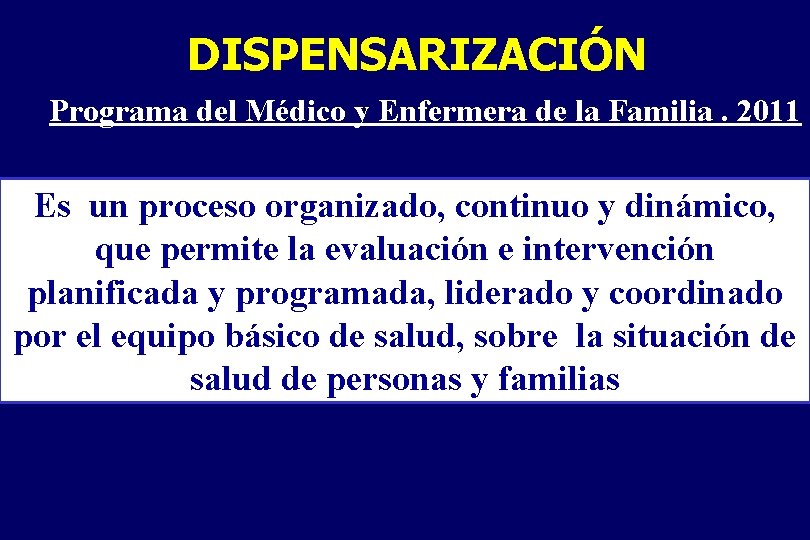 DISPENSARIZACIÓN Programa del Médico y Enfermera de la Familia. 2011 Es un proceso organizado,