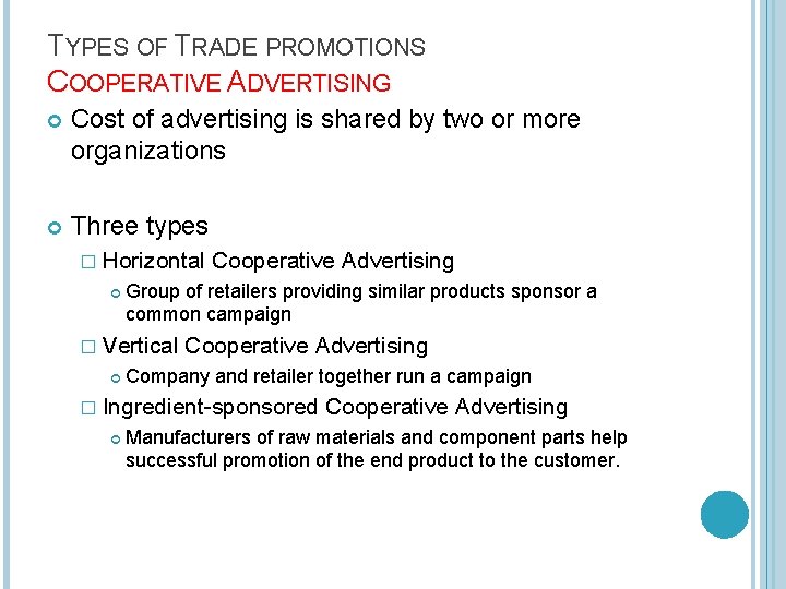 TYPES OF TRADE PROMOTIONS COOPERATIVE ADVERTISING Cost of advertising is shared by two or