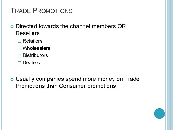 TRADE PROMOTIONS Directed towards the channel members OR Resellers � Retailers � Wholesalers �