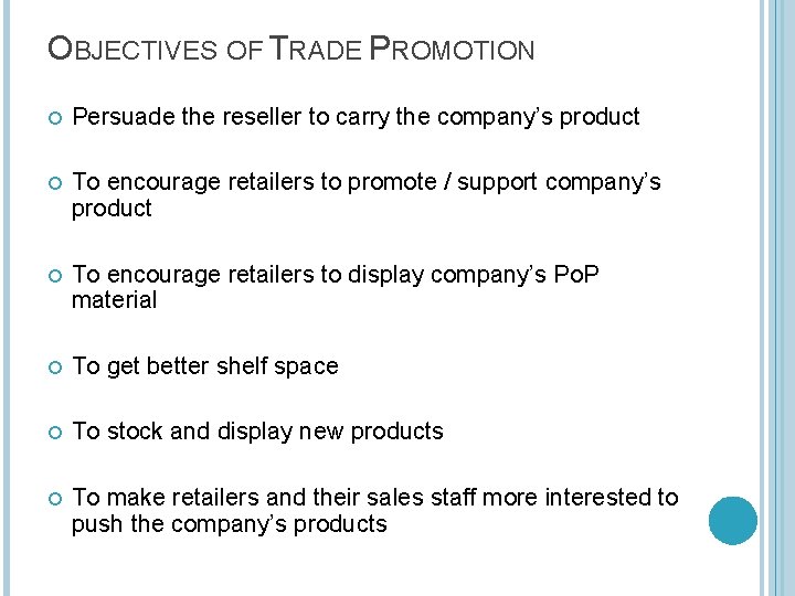 OBJECTIVES OF TRADE PROMOTION Persuade the reseller to carry the company’s product To encourage