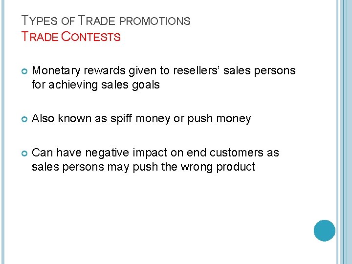 TYPES OF TRADE PROMOTIONS TRADE CONTESTS Monetary rewards given to resellers’ sales persons for