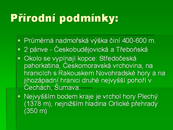 Přírodní podmínky: § § § Průměrná nadmořská výška činí 400 -600 m. 2 pánve