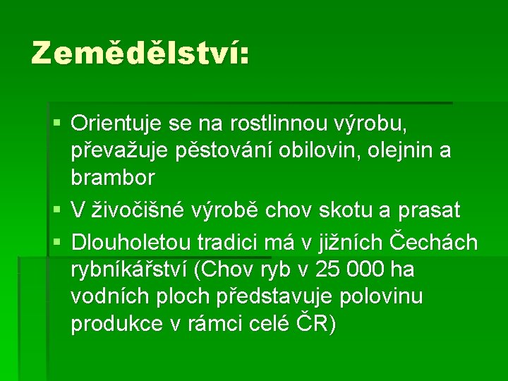 Zemědělství: § Orientuje se na rostlinnou výrobu, převažuje pěstování obilovin, olejnin a brambor §