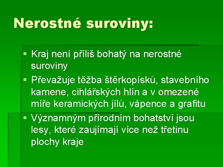 Nerostné suroviny: § Kraj není příliš bohatý na nerostné suroviny § Převažuje těžba štěrkopísků,