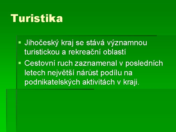 Turistika § Jihočeský kraj se stává významnou turistickou a rekreační oblastí § Cestovní ruch