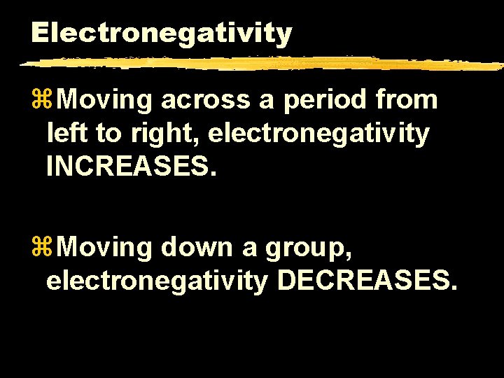 Electronegativity z. Moving across a period from left to right, electronegativity INCREASES. z. Moving