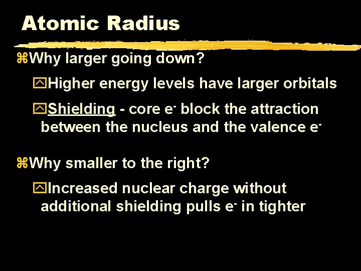 Atomic Radius z. Why larger going down? y. Higher energy levels have larger orbitals