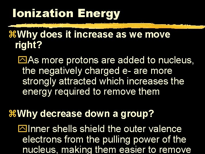 Ionization Energy z. Why does it increase as we move right? y. As more