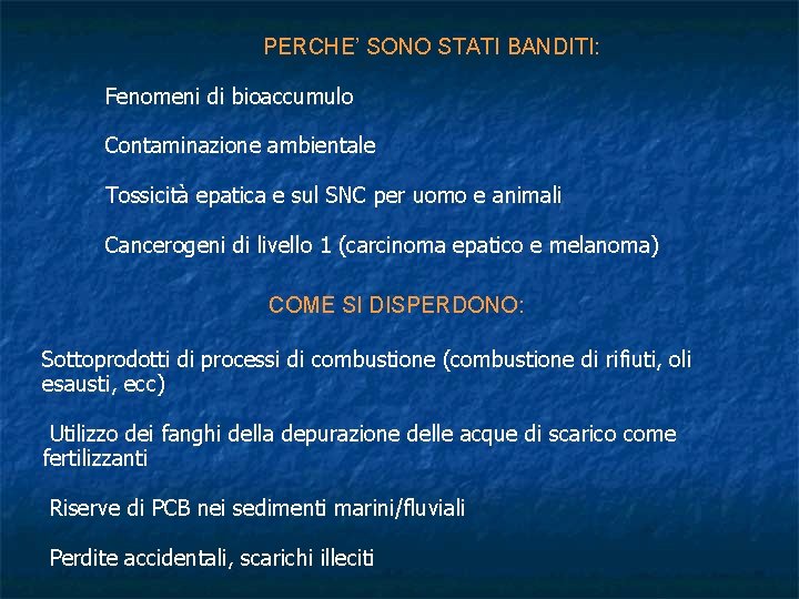 PERCHE’ SONO STATI BANDITI: Fenomeni di bioaccumulo Contaminazione ambientale Tossicità epatica e sul SNC