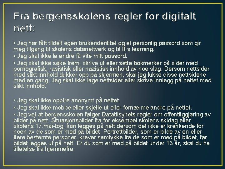 Fra bergensskolens regler for digitalt nett: • Jeg har fått tildelt egen brukeridentitet og