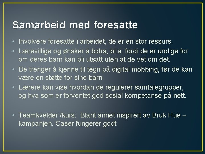 Samarbeid med foresatte • Involvere foresatte i arbeidet, de er en stor ressurs. •