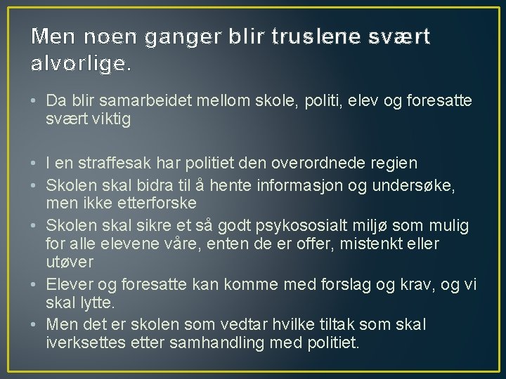 Men noen ganger blir truslene svært alvorlige. • Da blir samarbeidet mellom skole, politi,